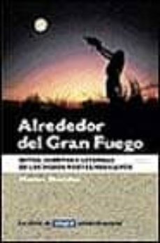 ALREDEDOR DEL GRAN FUEGO - MITOS CUENTOS Y LEYENDAS DE LOS INDIOS NORTEAMERICANOS