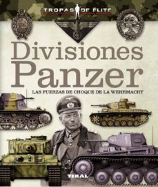 DIVISIONES PANZER -LAS FUERZAS DE CHOQUE DE LA WEHRMACHT