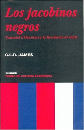 Jacobinos Negros. Los. Toussaint L Ouverture Y La Revolucion De Haiti