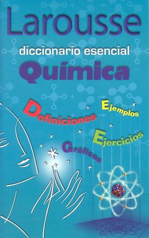 DICCIONARIO ESENCIAL QUIMICA LAROUSSE REF 1140