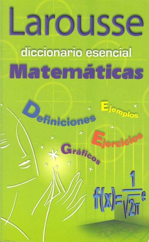 DICCIONARIO ESENCIAL MATEMATICAS LAROUSSE REF 1135