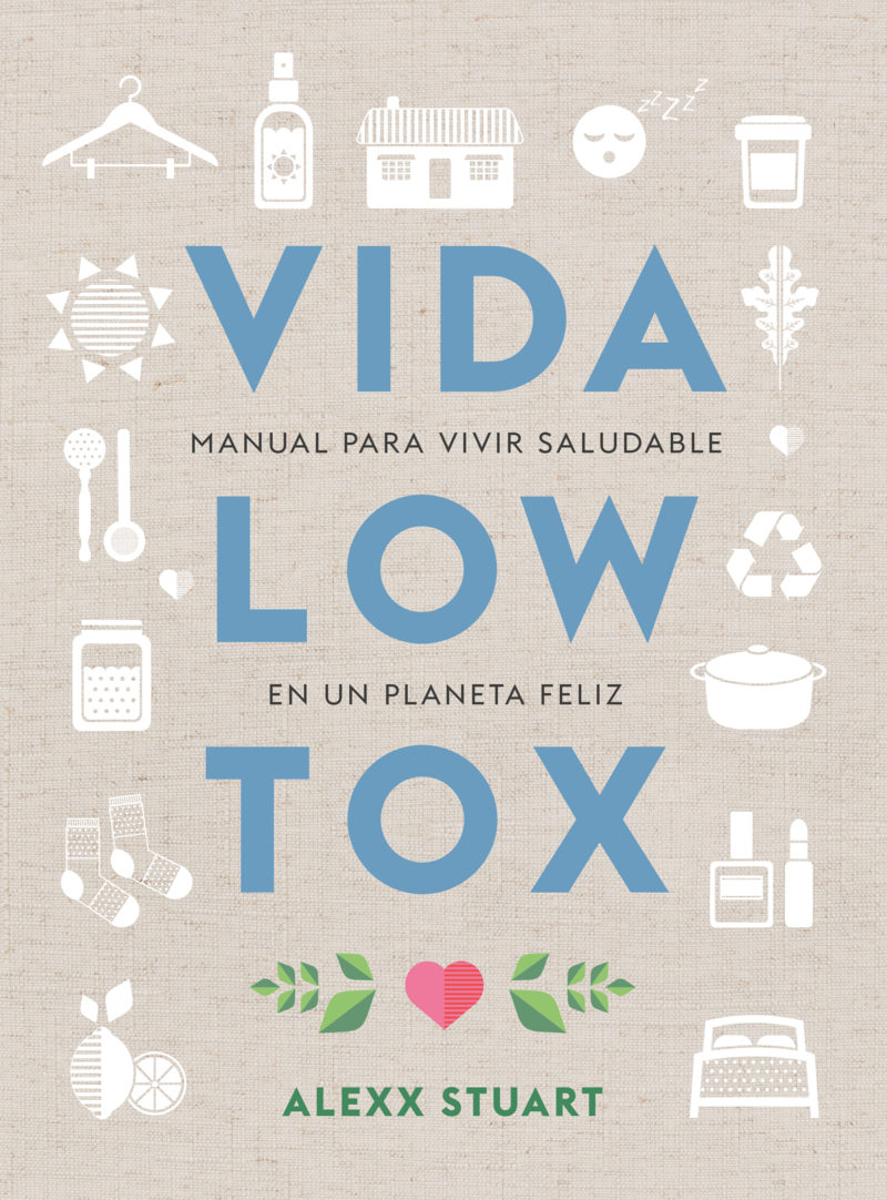 Vida Low Tox - Manual Para Vivir Saludable En Una Planeta Feliz
