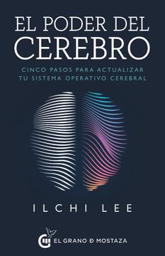 El Poder Del Cerebro: Cinco Pasos Para Actualizar Tu Sistema Operativo Cerebral