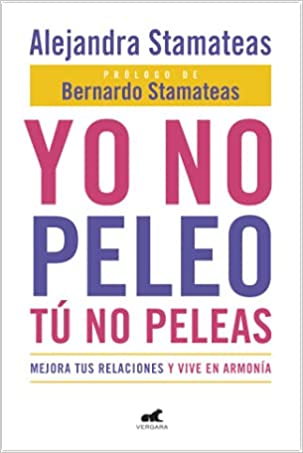 Yo No Peleo Tu Peleas - Mejora Tus Relaciones Y Vive En Armonia