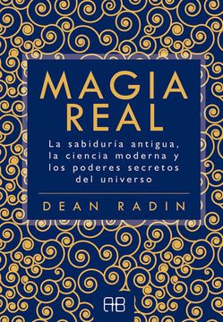 Magia Real - Sabiduria Antigua La Ciencia Moderna Y Los Poderes Secretos Del Universo