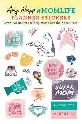 AMY KNAPP'S #MOMLIFE PLANNER STICKERS : OVER 350 STICKERS TO HELP MOMS LIVE THEIR !