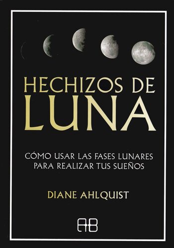 Hechizos De Luna - Como Usar Las Fases Lunares Para Realizar Tus Suenos