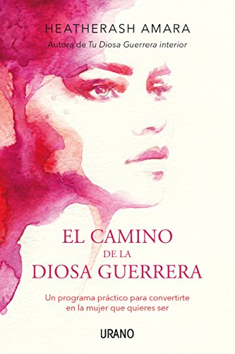 El Camino De La Diosa Guerrera - Un Programa Practico Para Convertirte En La Mujer