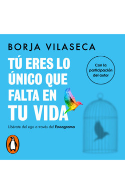 TU ERES LO UNICO QUE FALTA EN TU VIDA - LIBERATE DEL EGO A TRAVES DEL ENEAGRAMA