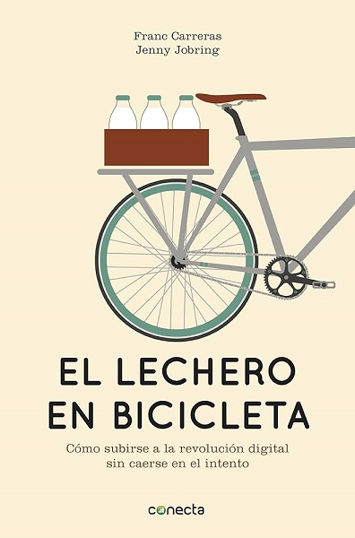 Lechero En Bicicleta - Como Subirse A La Revolucion Digital Sin Caerse En El Intento