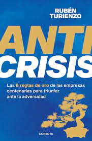 ANTICRISIS - LAS 8 REGLAS DE ORO DE LAS EMPRESAS CENTENARIAS PARA TRIUNFAR ANTE LA ADV