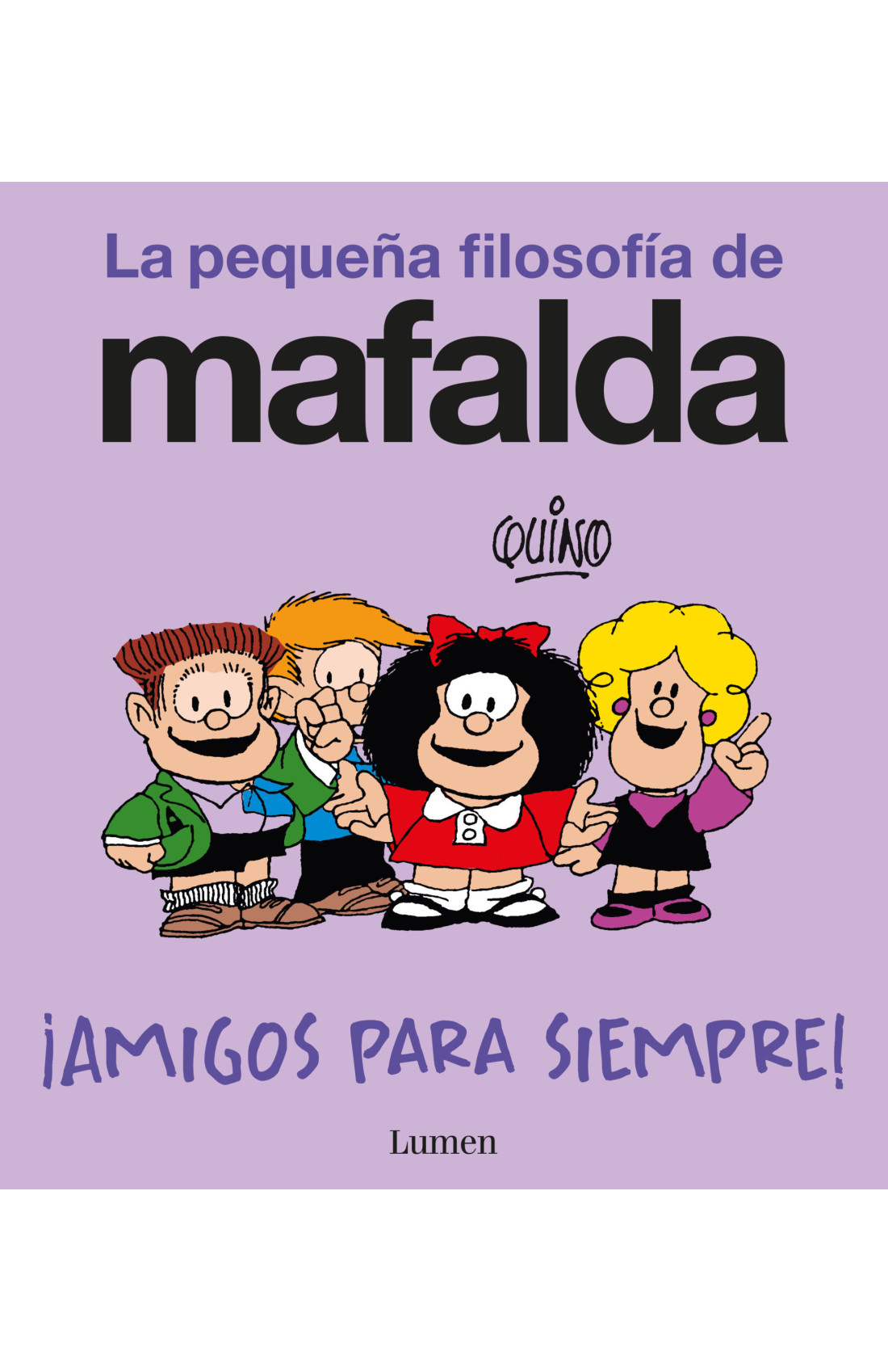 Amigos Para Siempre! (La Pequena Filosofia De Mafalda)