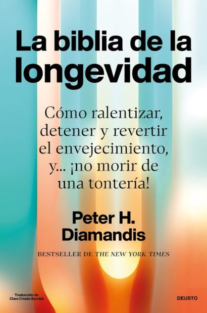 La Biblia De La Longevidad Cómo Ralentizar, Detener Y Revertir El Envejecimiento, Y... ¡No Morir De Una Tontería!