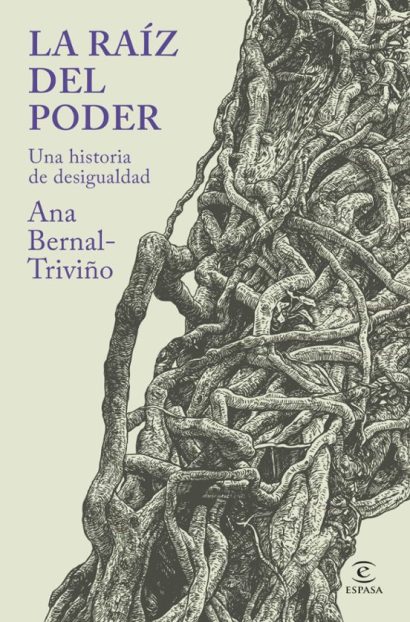La Raíz Del Poder. Un Ahistoria De La Desigualdad